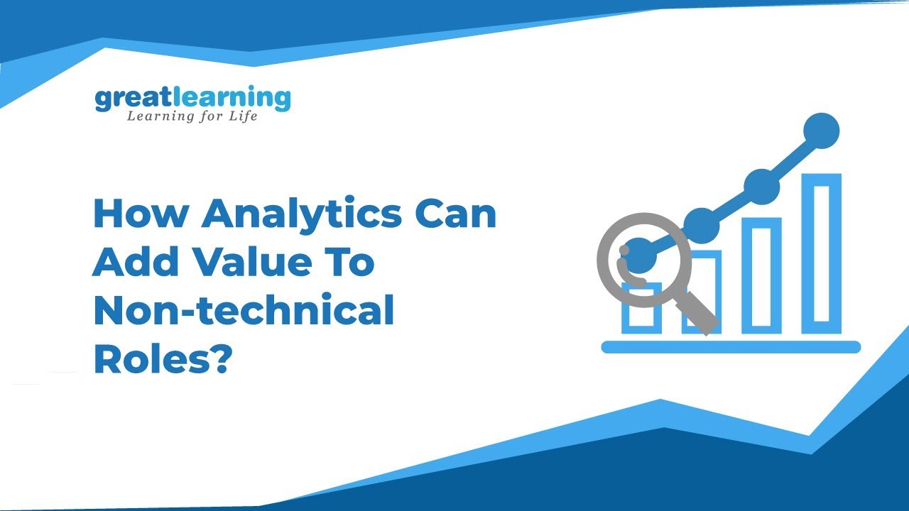 How Analytics Can Add Value to Non-Technical Roles? | Data Science | Great Learning