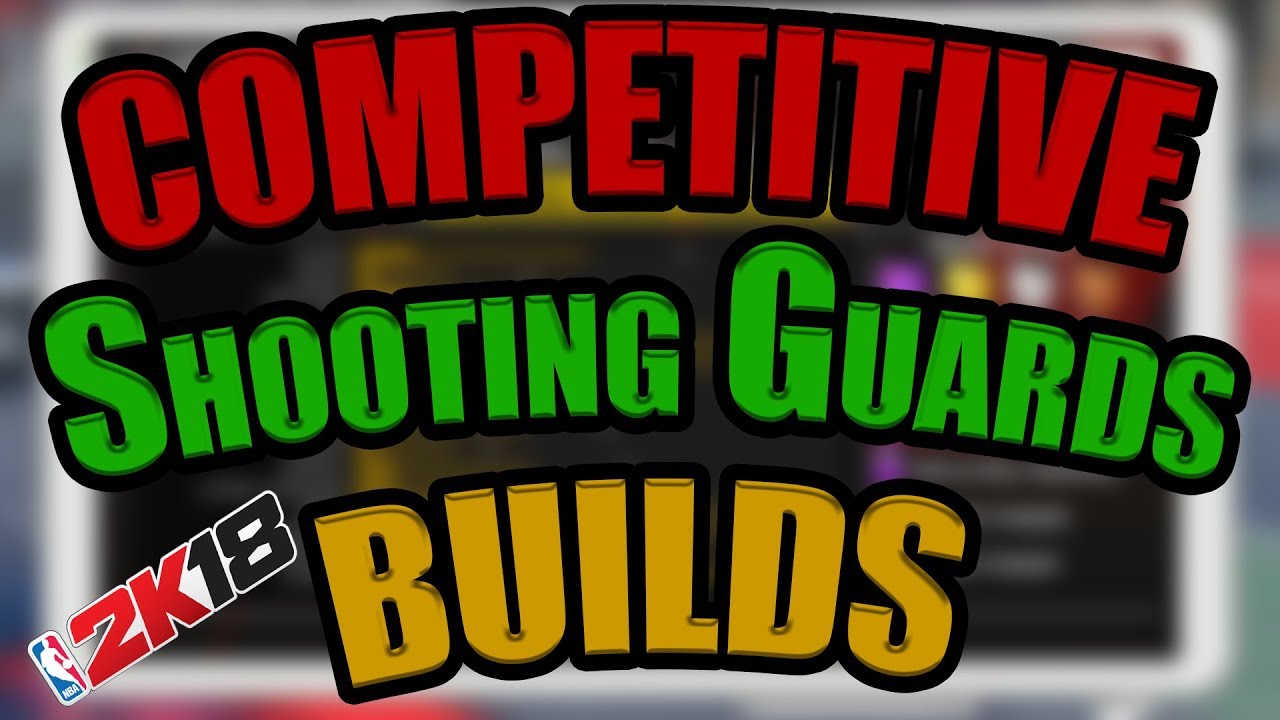 DOMINATING Competitive Shooting Guard Builds for NBA 2K18