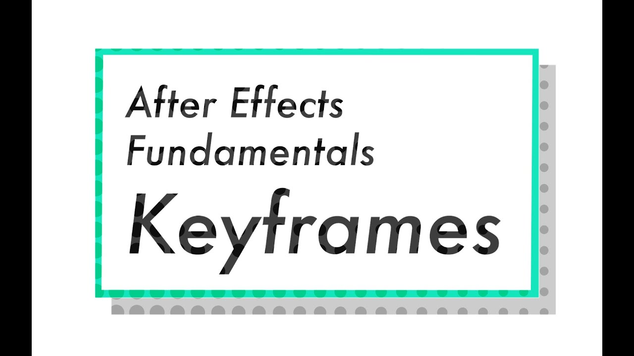 After Effects Fundamentals - keyframes