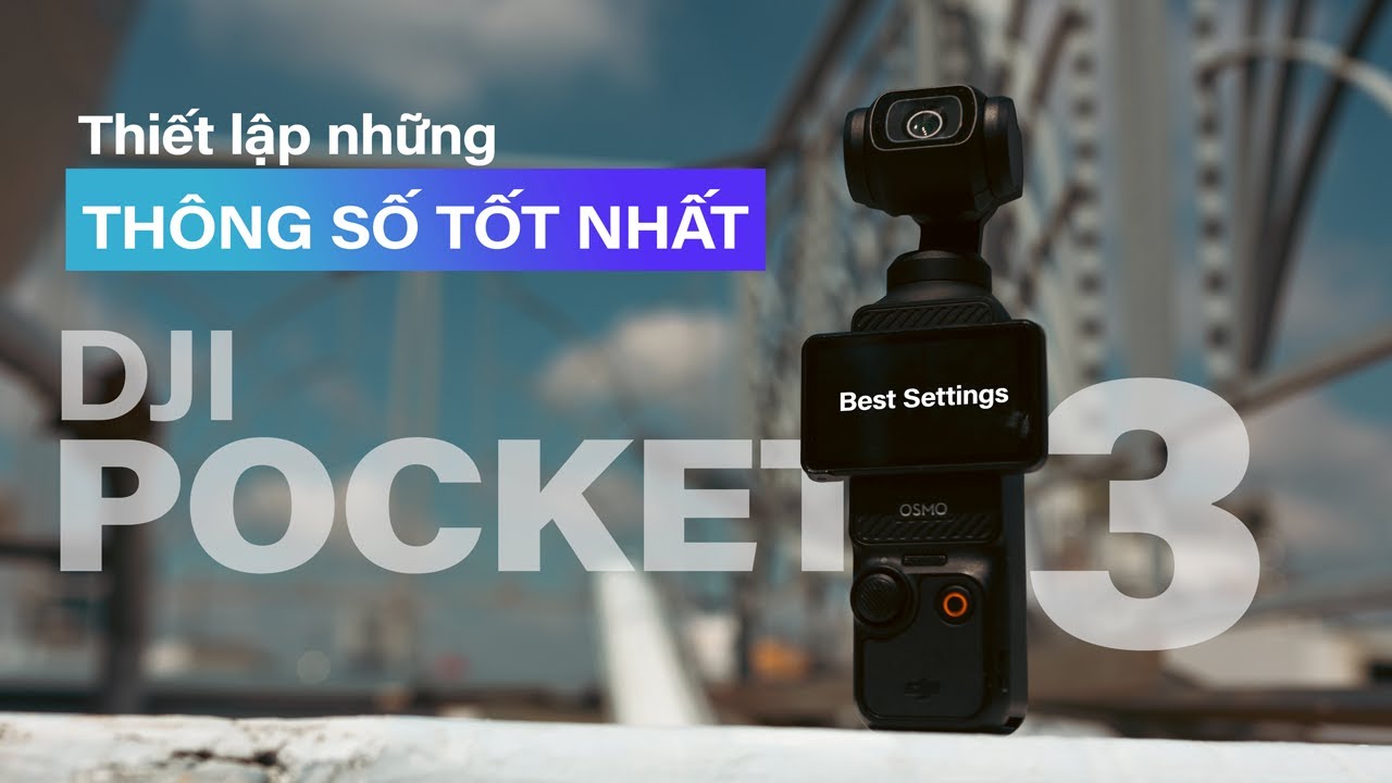Cách Mình Thiết Lập Thông Số Cho DJI Osmo Pocket 3 (Best settings)