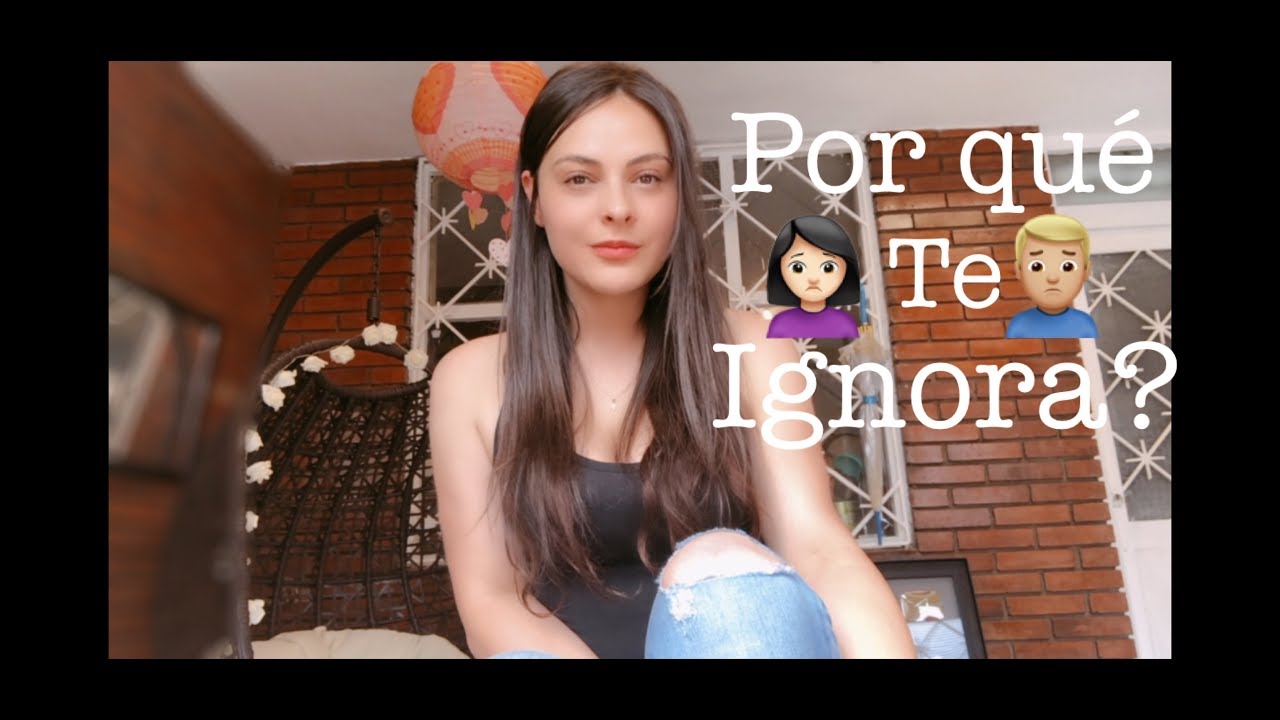 SI LE GUSTO, POR QUÉ ME IGNORA? 🤷🏻‍♀️