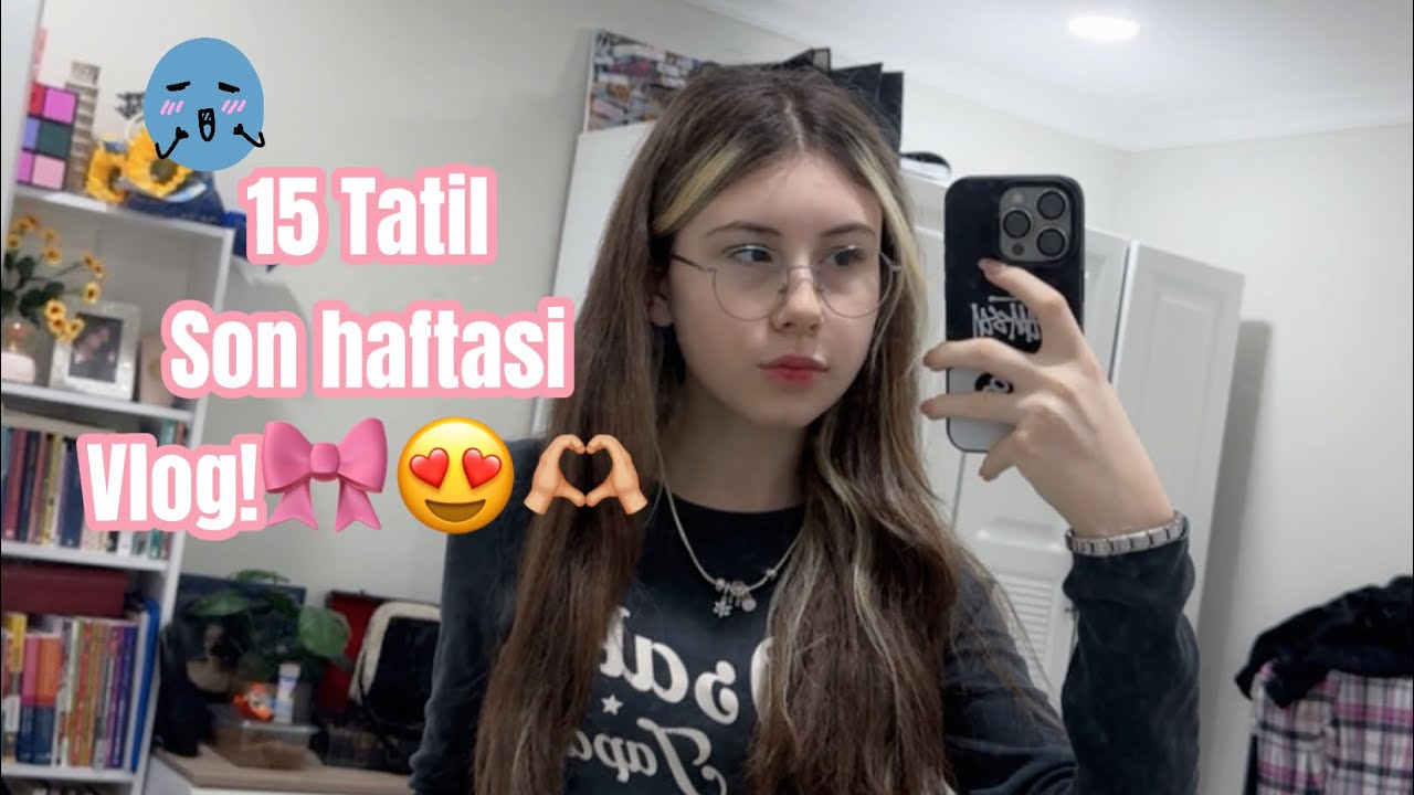 15 tatil son haftasi vlog!!🎀