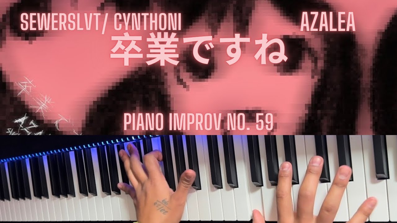 AZALEA: 卒業ですね (Sewerslvt / Cynthoni Remix) - piano improvisation no. 59
