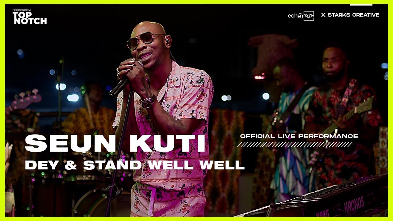 SEUN KUTI - DEY & STAND WELL WELL | ECHOOROOM TOPNOTCH