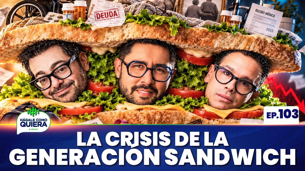 The Sandwich Generation Crisis. Ep. 103 | H&Aacute;GALE COMO QUIERA