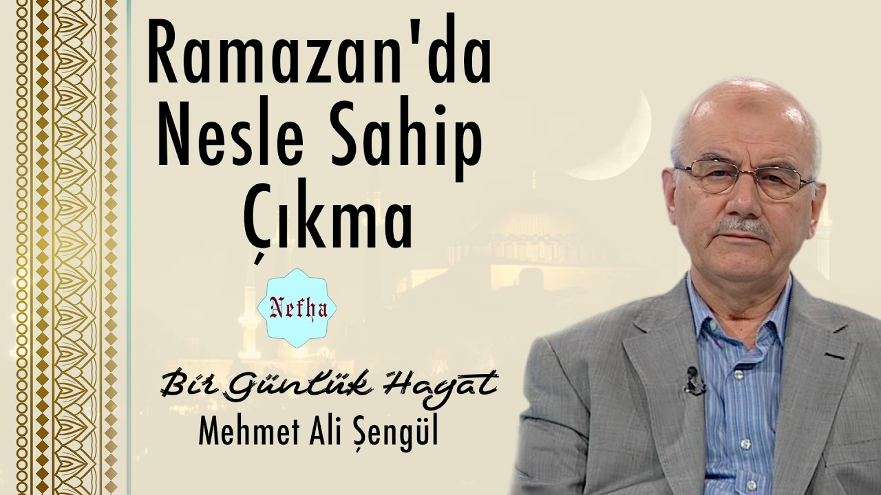 Ramazan'da Nesle Sahip Çıkma | Bir Günlük Hayat 2 | Mehmet Ali Şengül