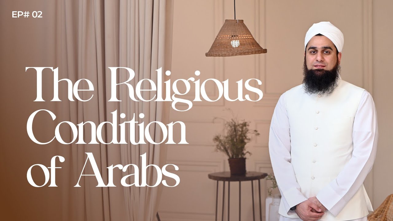 The Religious Condition of Arabs | Episode 02/34 | Arsalan Ahmed | Revelation (Seerah Series)