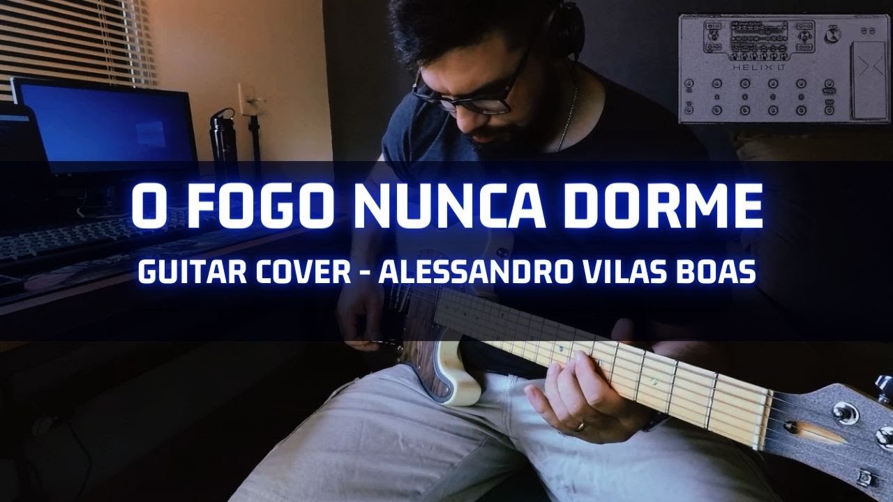 GUITAR COVER / O FOGO NUNCA DORME - ALESSANDRO VILAS BOAS (HELIX LT LINE6)