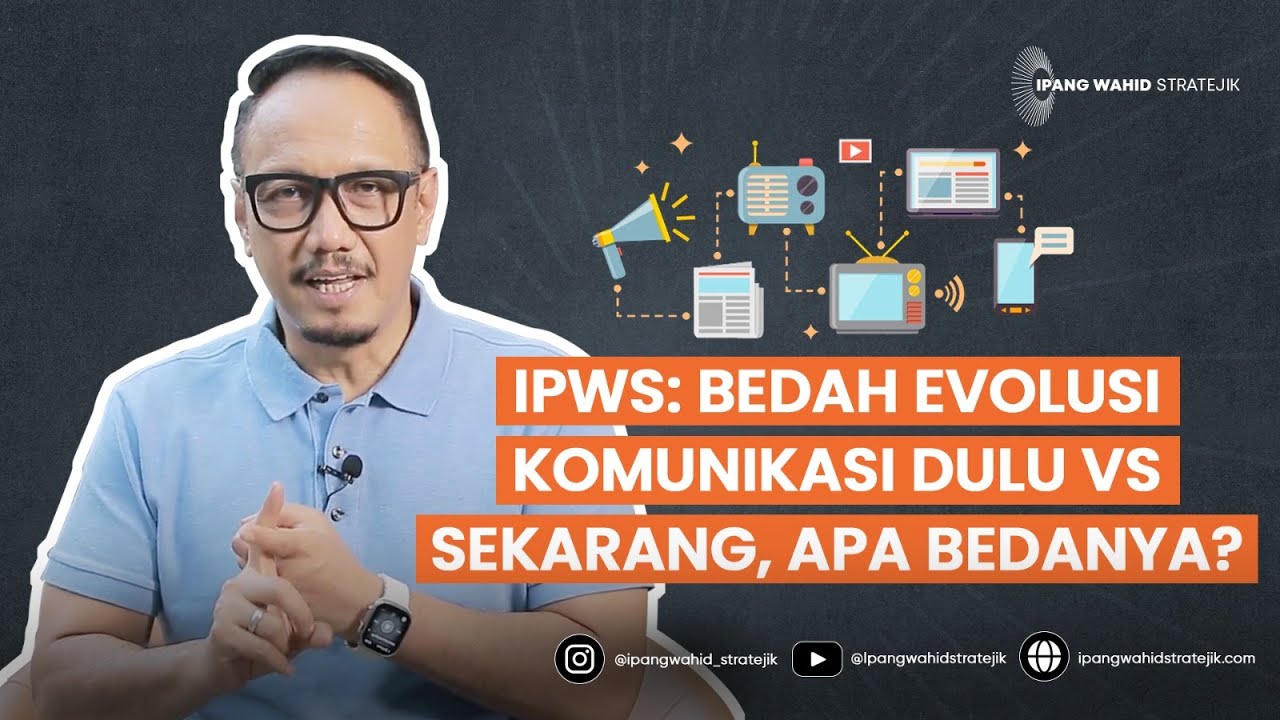 IPWS 05: BEDAH EVOLUSI KOMUNIKASI DULU VS SEKARANG, APA BEDANYA? | IPANG WAHID STRATEJIK