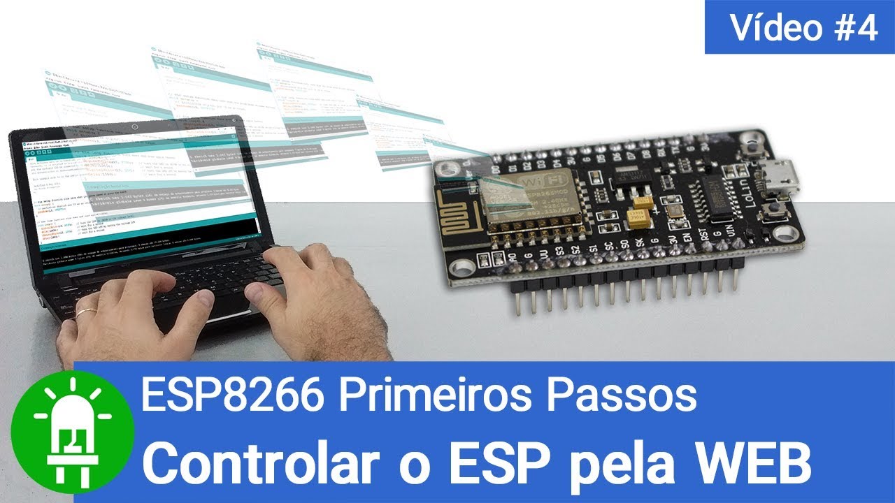 Como Fazer um WebServer com ESP8266 sendo Controlado pela Web - Video #4 - ESP8266 Primeiros Passos
