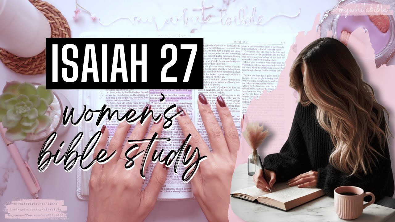 Women's Bible Study of Isaiah 27 | Crushing the Serpent, Restoring the Vineyard