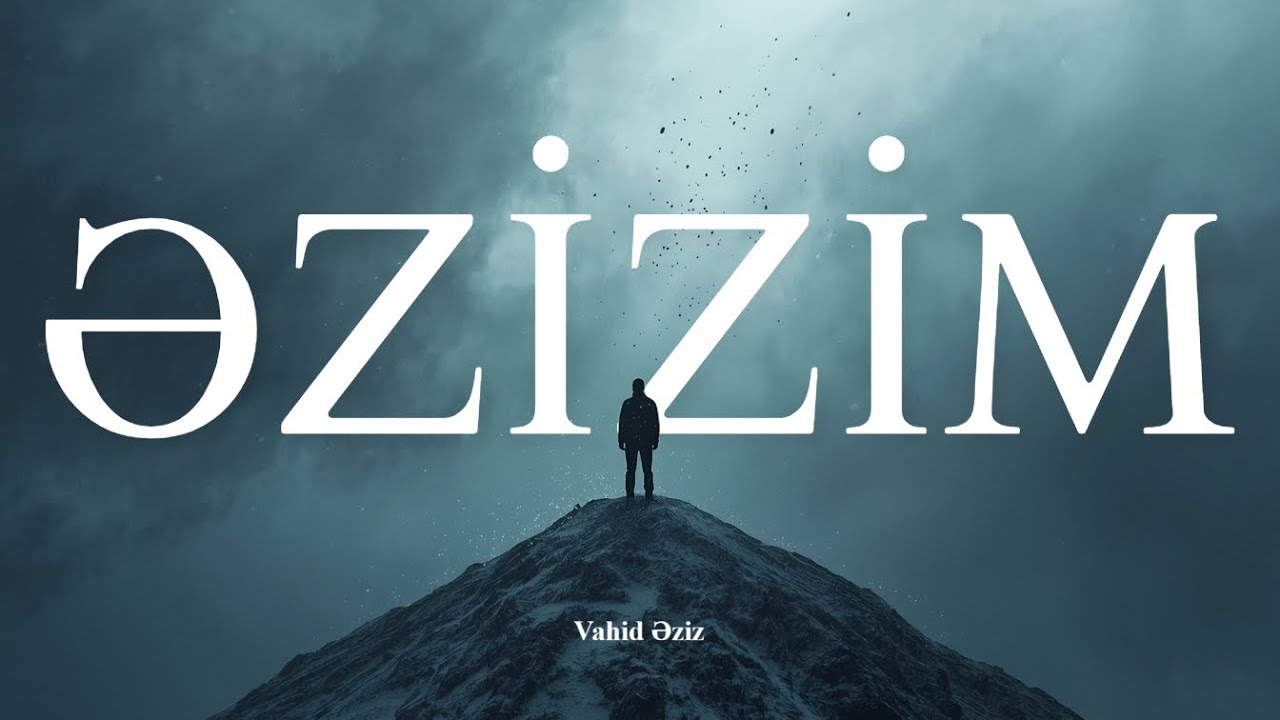 Vahid Əziz - ƏZİZİM