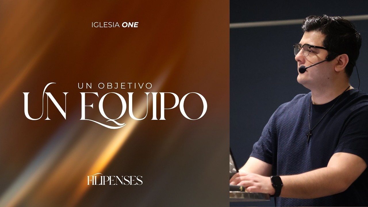Un Equipo, Un Objetivo | Serie Filipenses | Iglesia Cristiana ONE