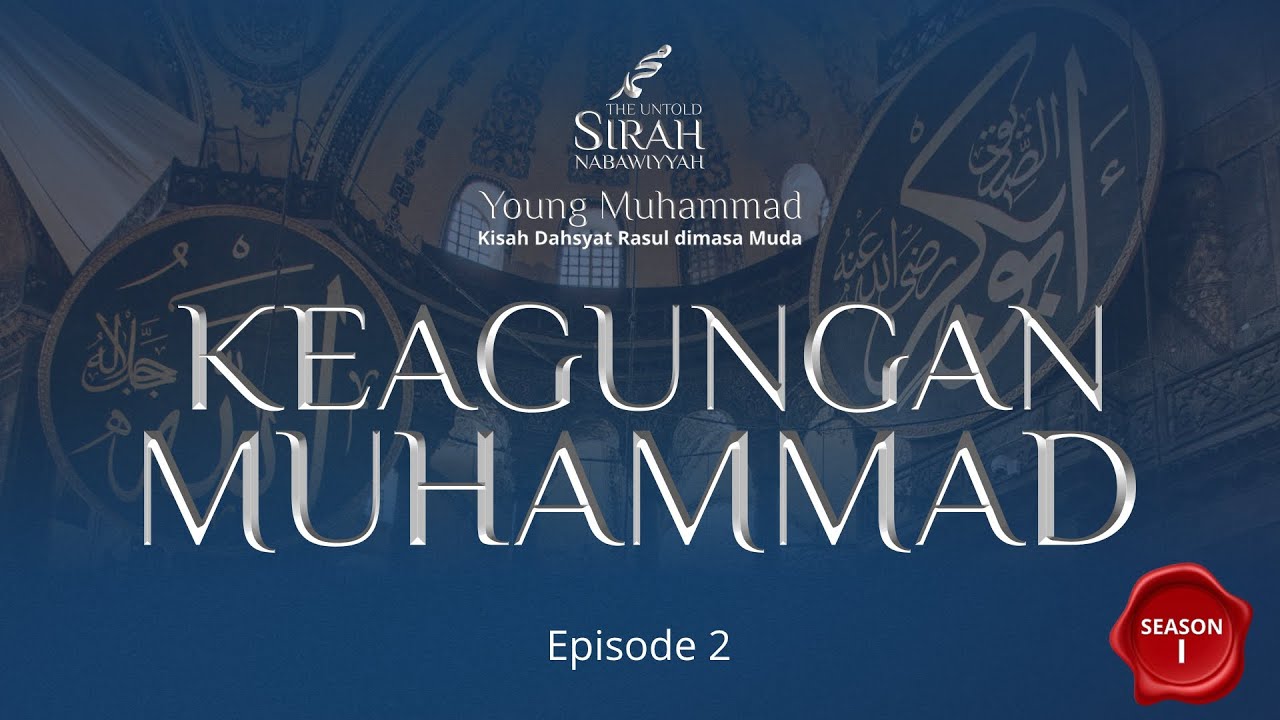Sirah Nabawiyyah (Ep.2) - Keagungan Nabi Muhammad
