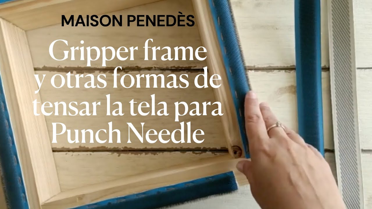 Gripper frame y otras formas de tensar la tela para Punch Needle