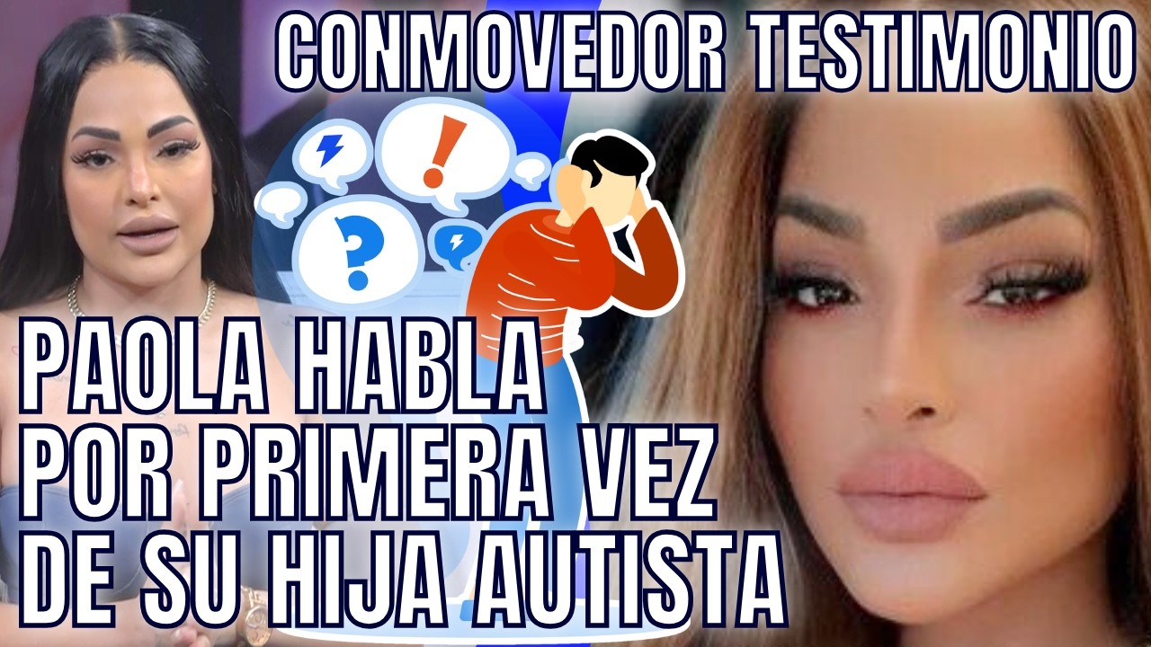 PAOLA HABLA POR PRIMERA VEZ DE SU HIJA AUTISTA/RESPONDE A ALOFOKE POR COMENTARIO DE NURIA Y DR FADUL