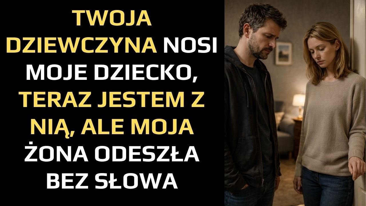 TWOJA DZIEWCZYNA NOSI MOJE DZIECKO, TERAZ JESTEM Z NIĄ, ALE MOJA ŻONA ODESZŁA BEZ SŁOWA