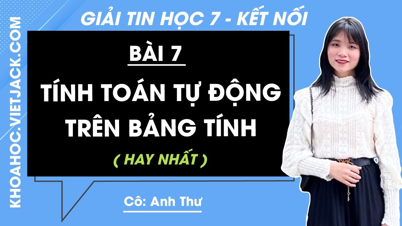 Tin học Lớp 7 B&agrave;i 7: T&iacute;nh to&aacute;n tự động tr&ecirc;n bảng t&iacute;nh | Giải Tin học 7 | Kết nối tri thức (HAY NHẤT)