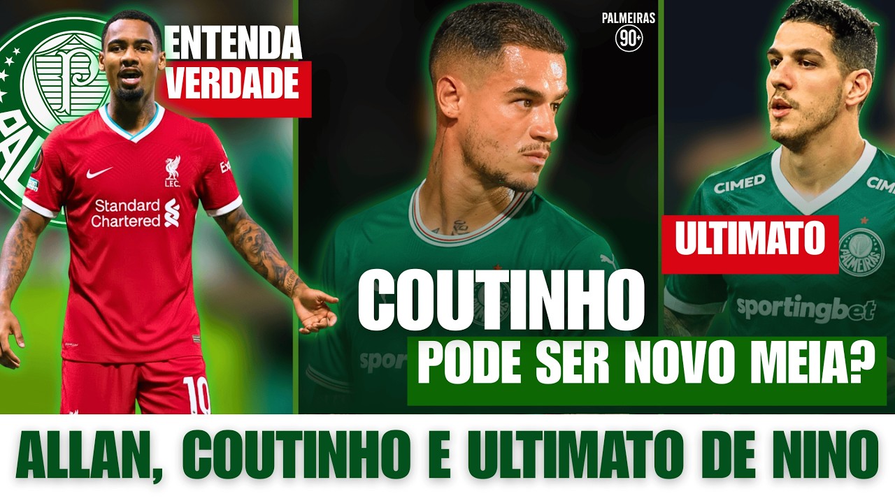 COUTINHO NO PALMEIRAS? A VERDADE SOBRE ALLAN NO LIVERPOOL E O ULTIMATO POR NINO!