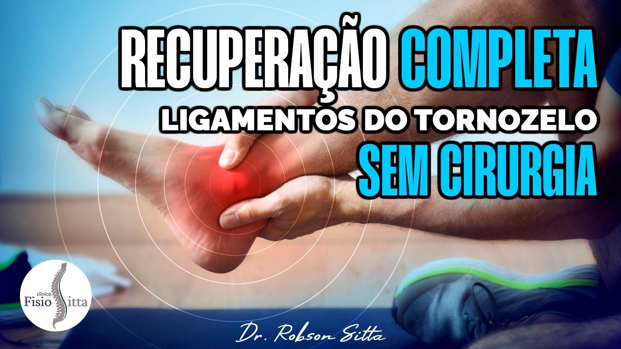 ENTORSE de TORNOZELO e LESÃO dos LIGAMENTOS - FISIOTERAPIA e RECUPERAÇÃO COMPLETA Dr. Robson Sitta