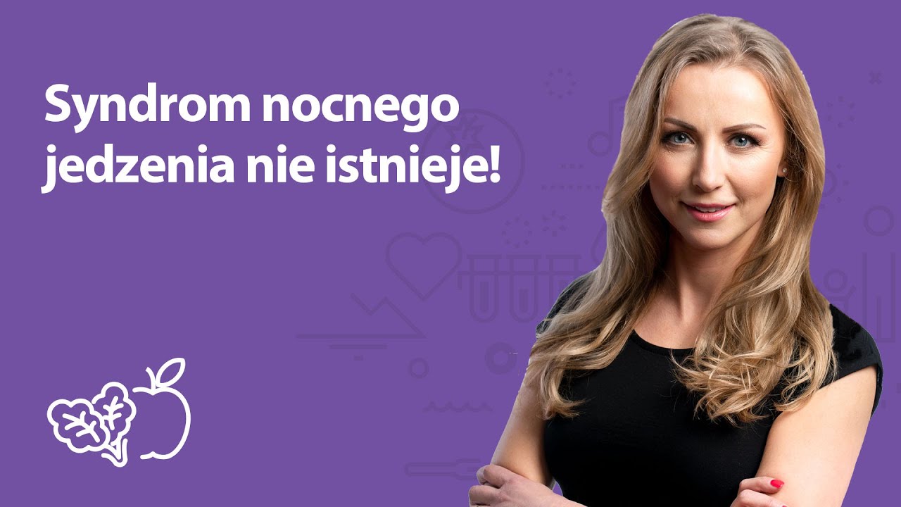 Syndrom nocnego jedzenia nie istnieje! | Iwona Wierzbicka | Porady dietetyka klinicznego