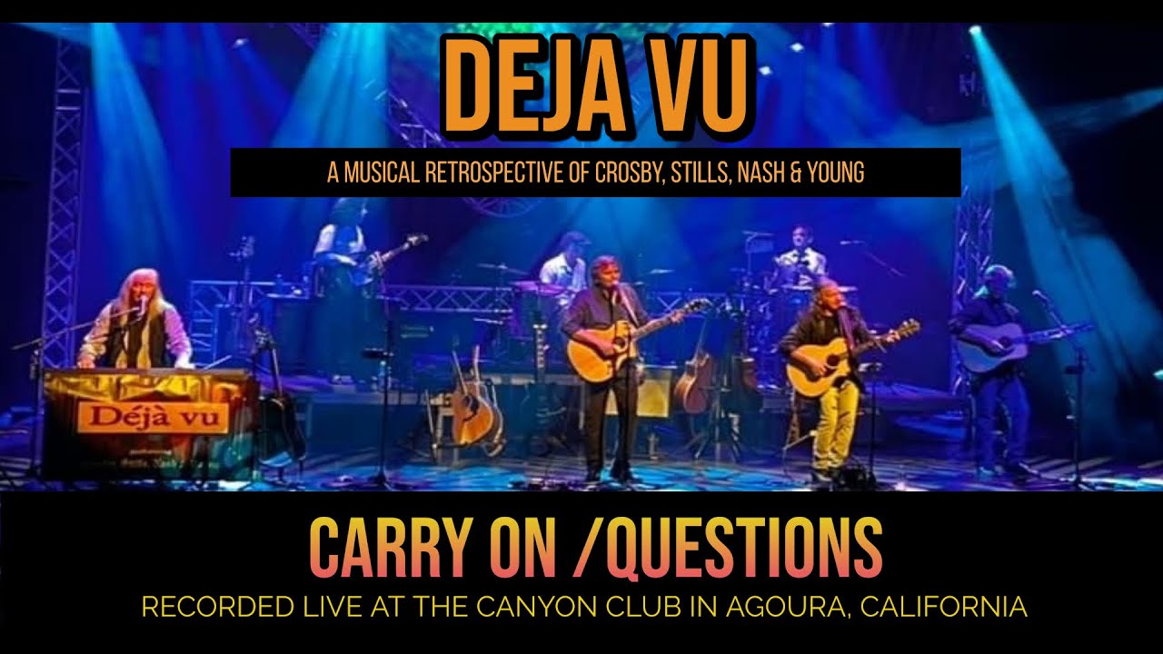 Carry On / Questions   Deja Vu (A Musical Retrospective of Crosby, Stills, Nash & Young)
