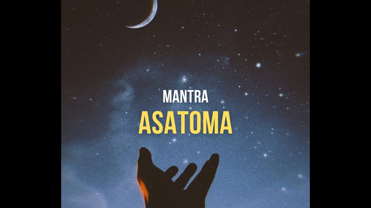 ASATOMA MANTRA - entriamo nel suo significato!