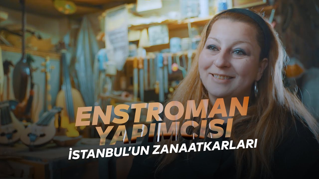 G&ouml;k&ccedil;e G&uuml;neyg&uuml;l - Enstroman Yapımcısı | İstanbul'un Zanaatkarları