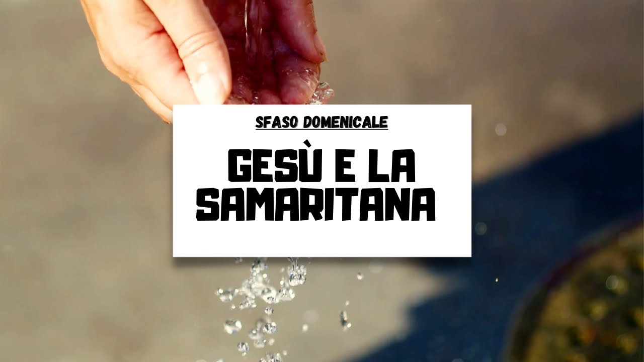 GES&Ugrave; E LA SAMARITANA || Sfaso domenicale 12 marzo 2023