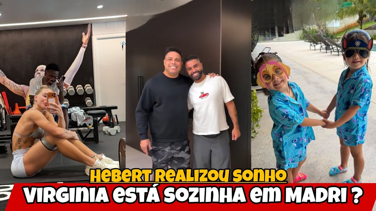 Virginia está sozinha em Madri?/ Hebert realizou sonho 