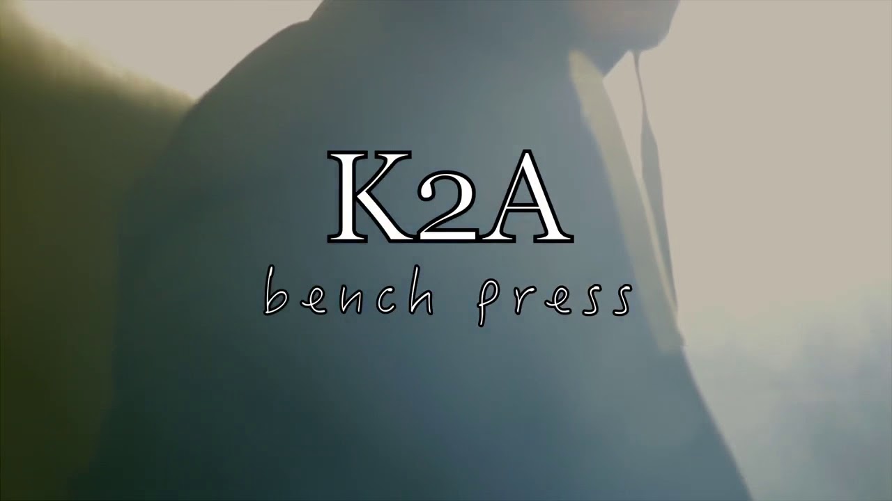 K2A &ldquo;Bench Press&rdquo; (Official Music Video)