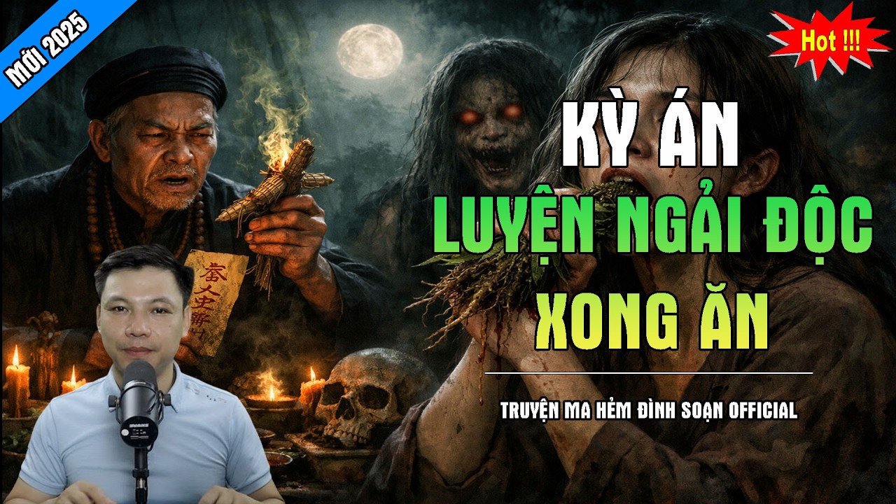 TRUYỆN MA ĐÌNH SOẠN : LUYỆN NGẢI ĐỘC XONG ĂN | CHUYỆN MA MC ĐÌNH SOẠN