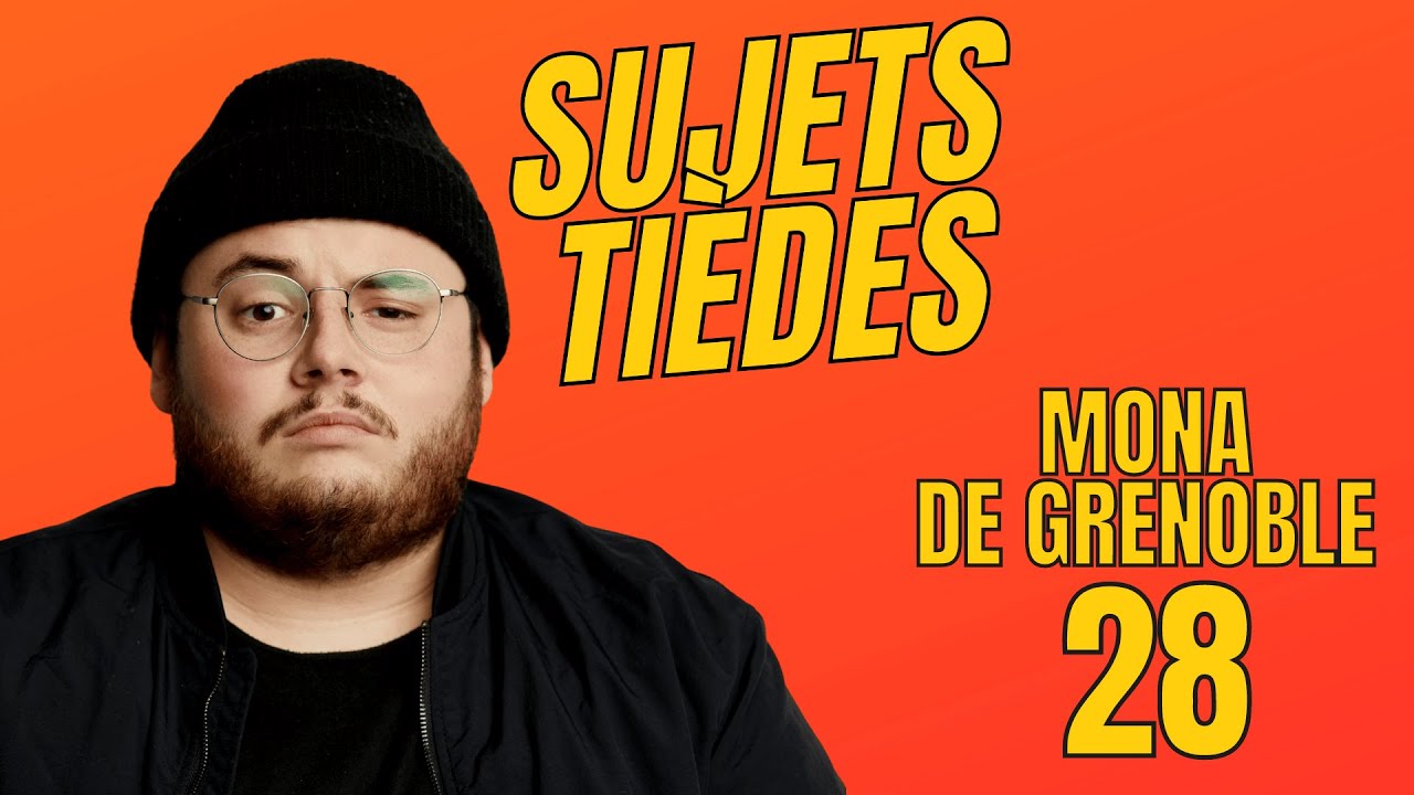 Sujets Tièdes - Mona de Grenoble - Épisode 28