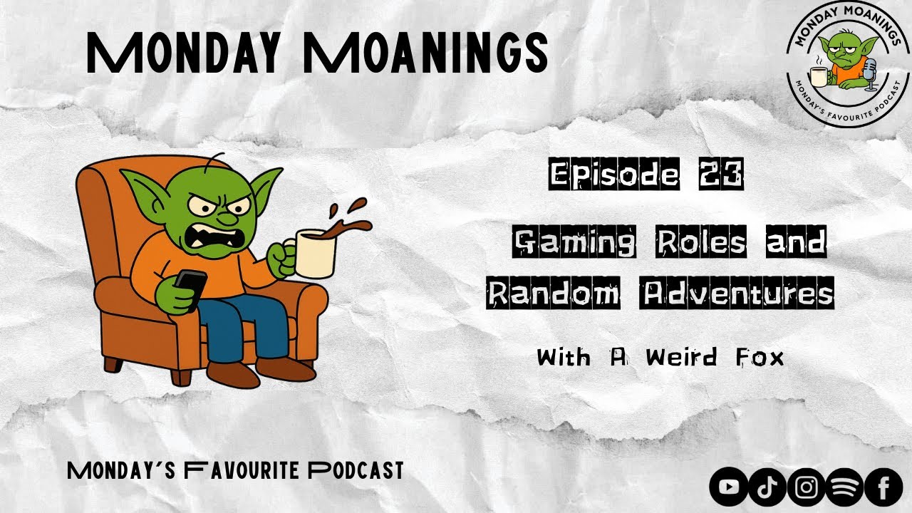 Monday Moanings episode 23  Gaming Roles and Random Adventures