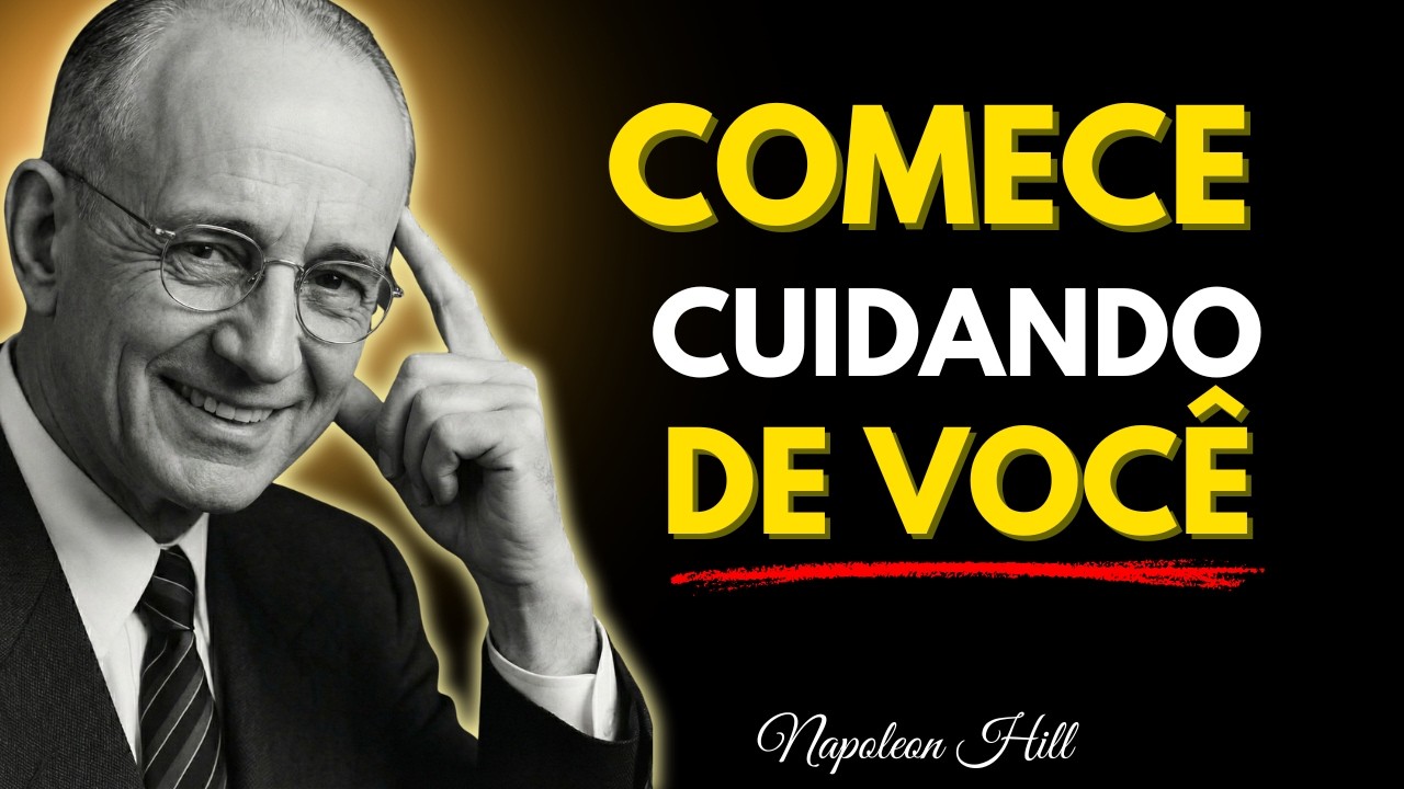 A CHAVE da PROSPERIDADE é o AUTOCUIDADO: 7 Hábitos que Napoleon Hill Ensinou