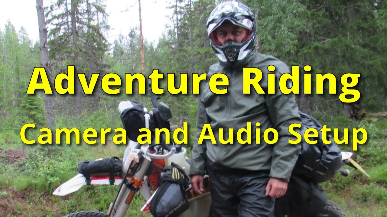 Camera and Audio Setup for Adventure Riding Videos - KISS
