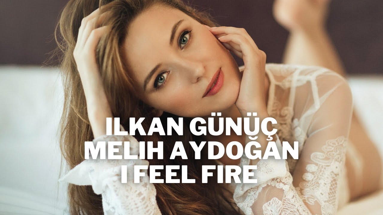 Ilkan G&uuml;n&uuml;&ccedil; & Melih Aydoğan & Osman Altun - I Feel Fire (Original Mix)