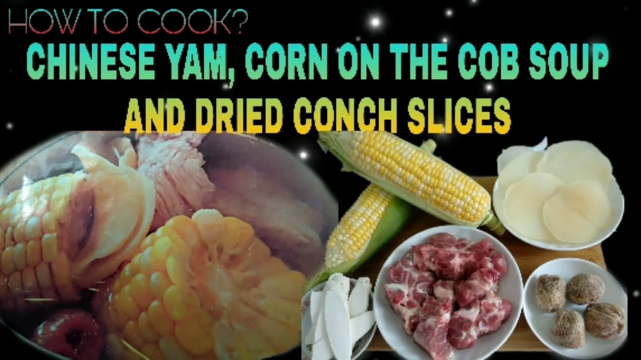 CHINESE YAM, CORN ON THE COB SOUP WITH DRIED CONCH SLICES