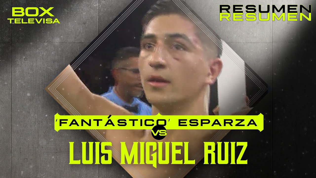 Resumen - Miguel &lsquo;Fant&aacute;stico&rsquo; Esparza vs Luis Miguel Ruiz | Box - Box Televisa 2025 | TUDN