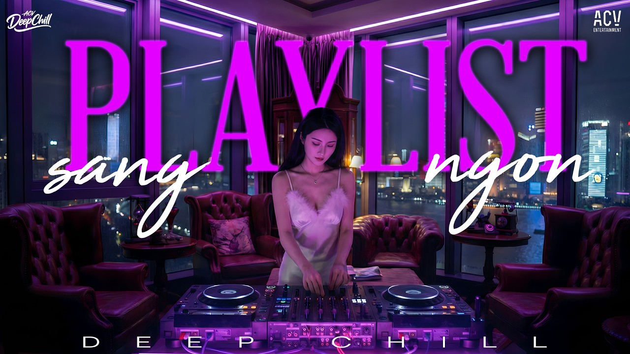 DEEP CHILL - DEEP HOUSE CỰC HAY - MASHUP HOUSELAK HOT TIKTOK TÂM TRẠNG
