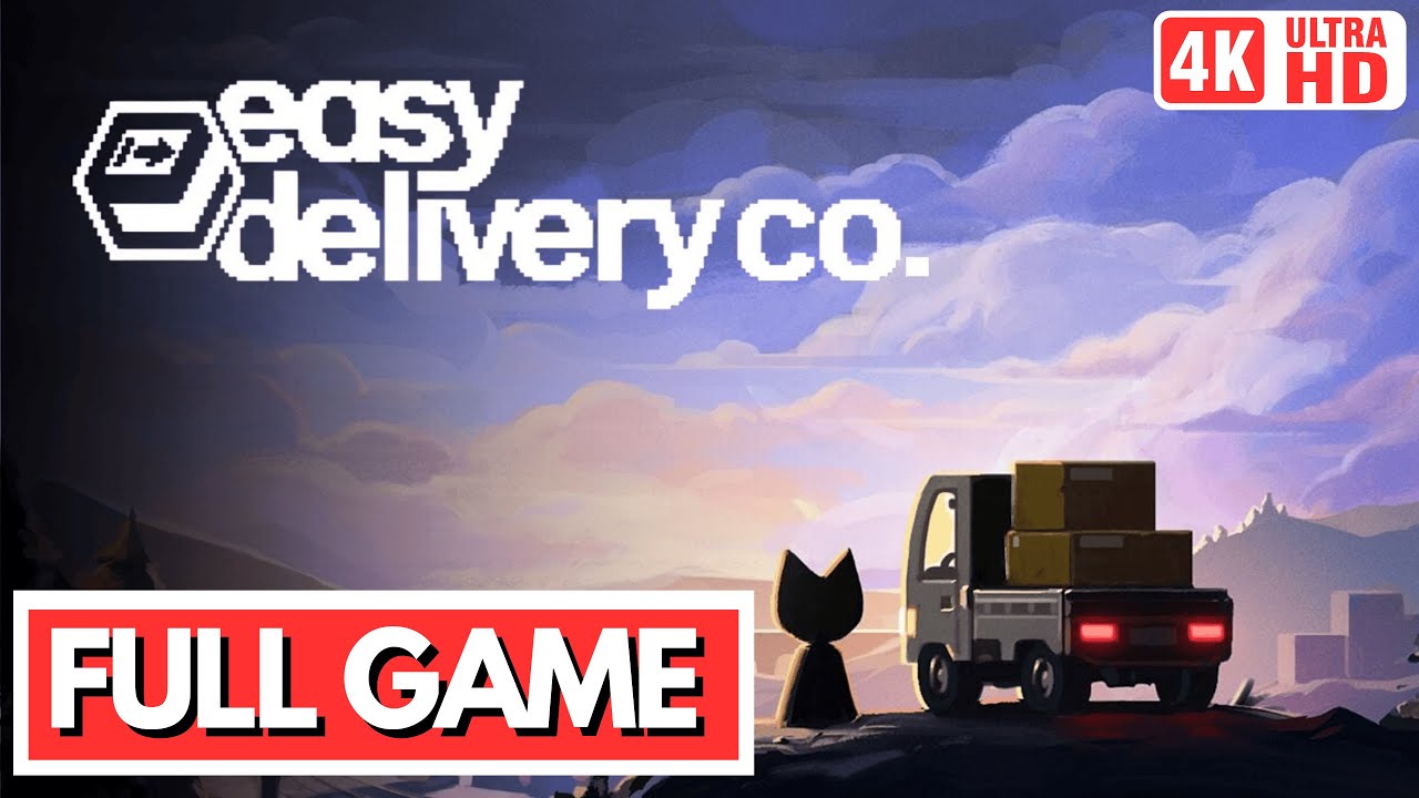 EASY DELIVERY CO. FULL GAME Gameplay Walkthrough in [4K 60FPS] - No Commentary