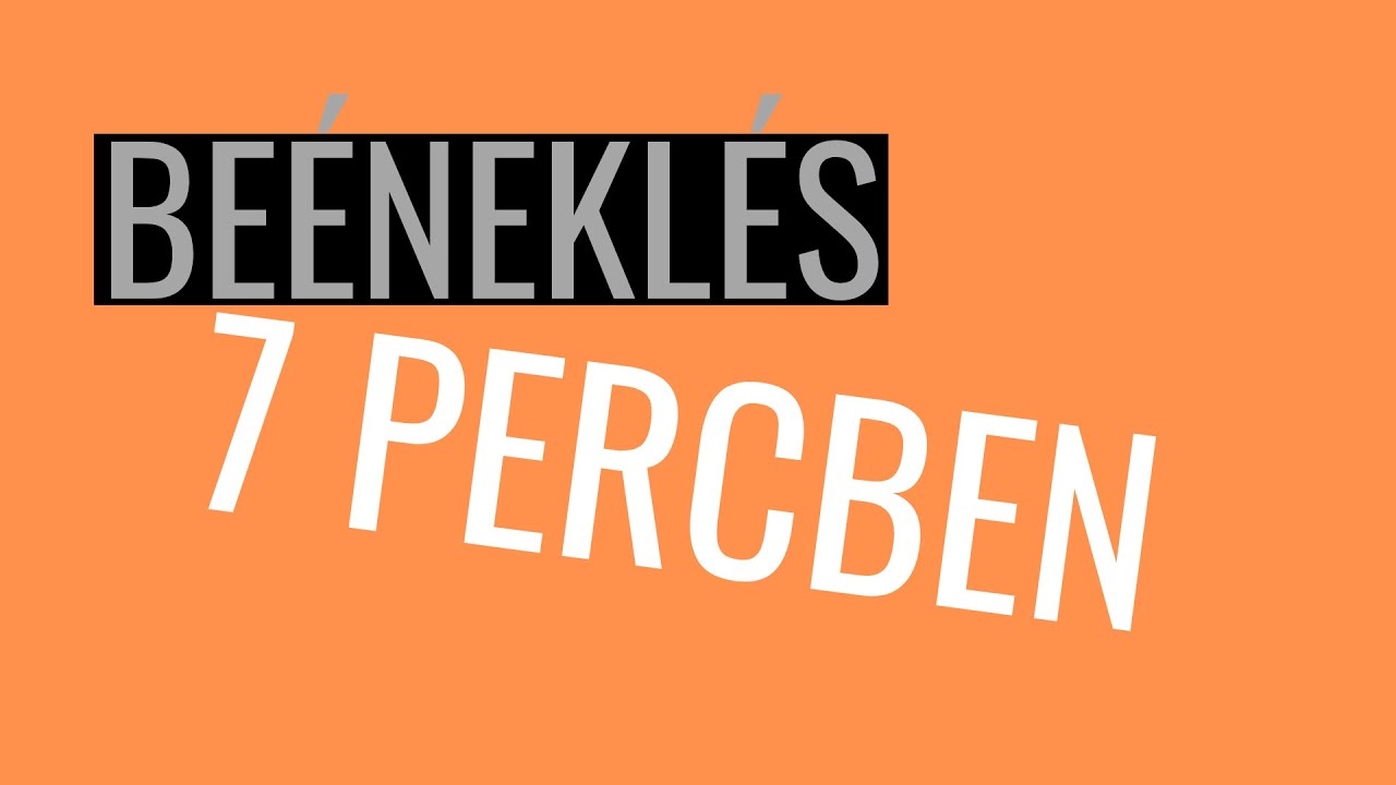 Beéneklés 7 percben