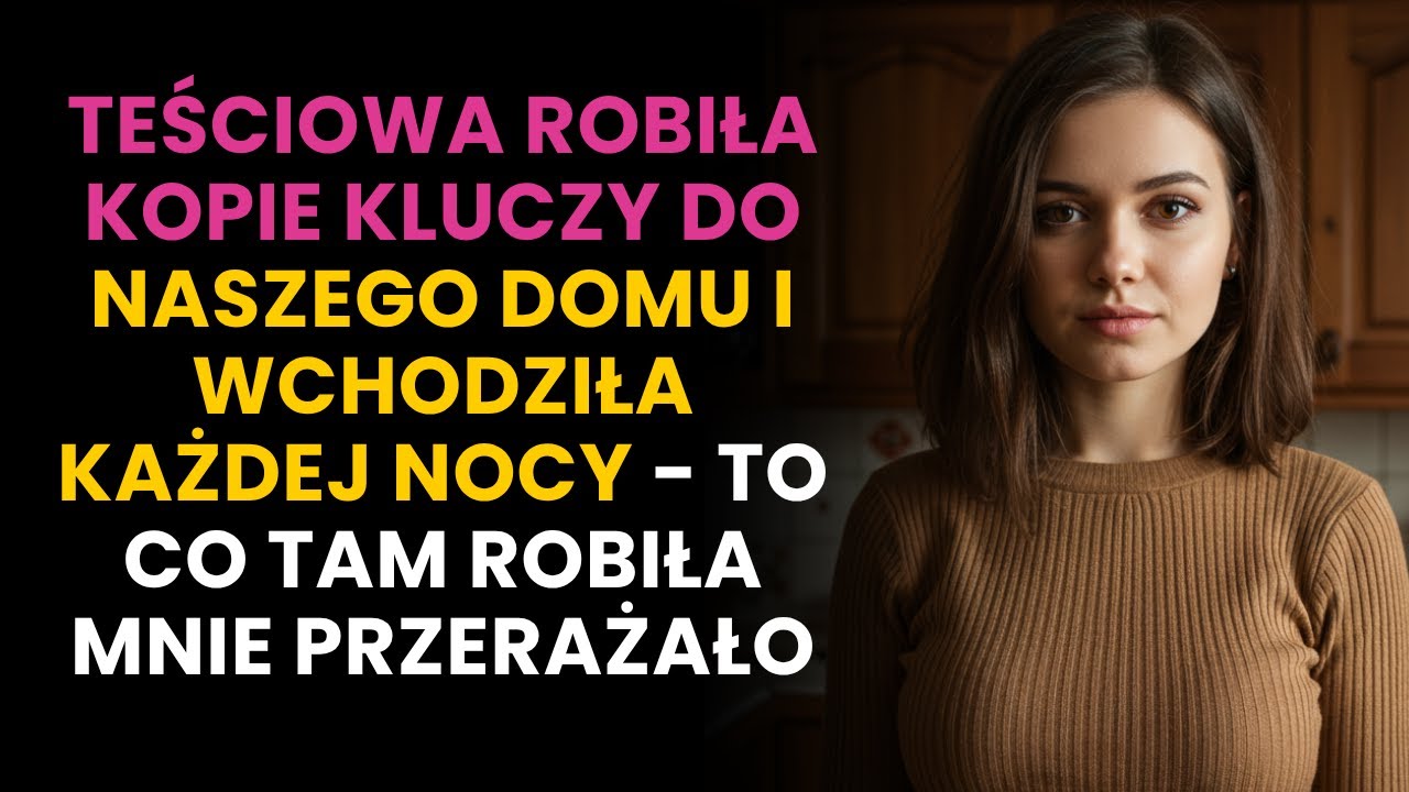 TEŚCIOWA ROBIŁA KOPIE KLUCZY DO NASZEGO DOMU I WCHODZIŁA KAŻDEJ NOCY TO CO TAM ROBIŁA MNIE PRZERAŻAŁ