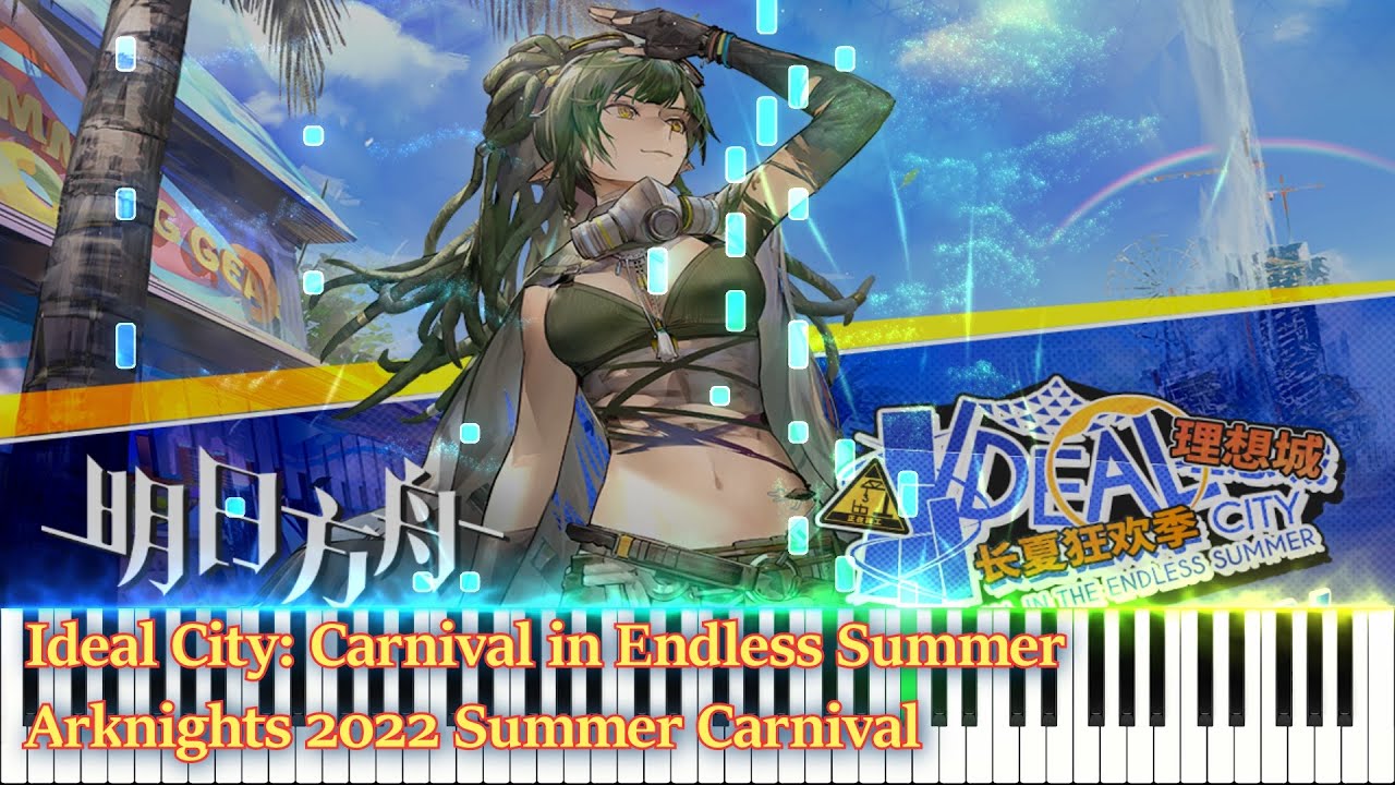 アークナイツ (Arknights) -  Ideal City: Carnival in Endless Summer  PV  Piano Arrangement [FULL Ver.]