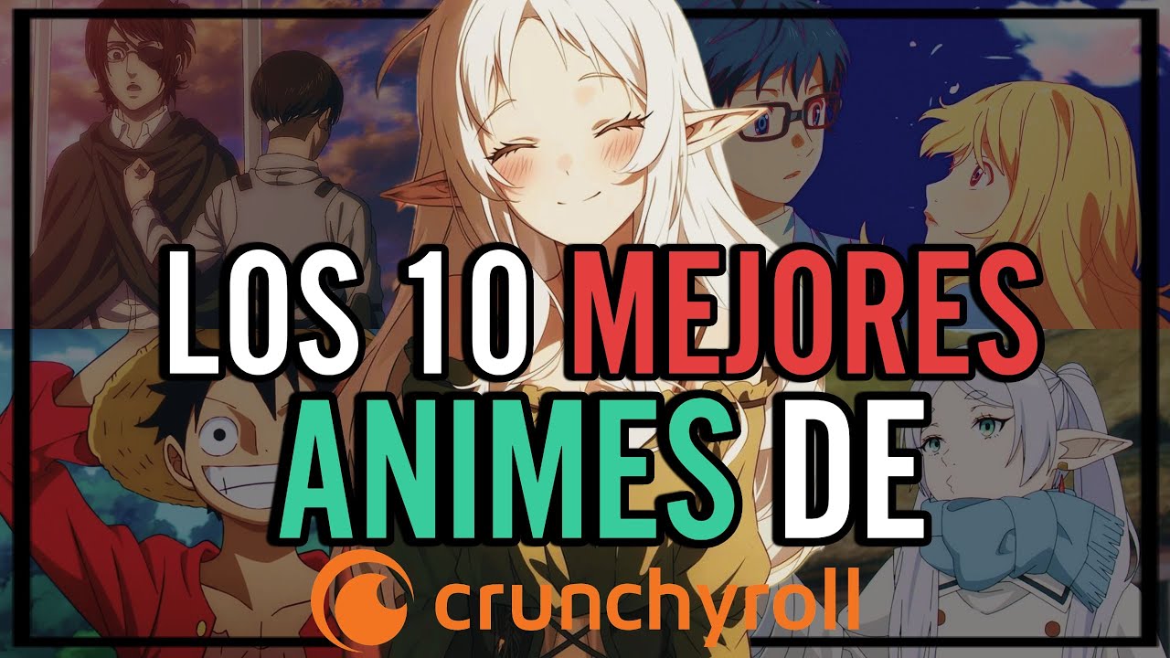 LOS 10 MEJORES ANIMES DEL CATALOGO DE CRUNCHYROLL