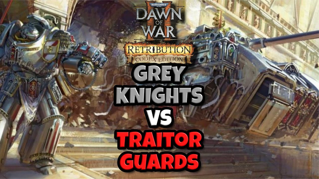 Dawn of War II Codex Edition: Серые Рыцари против Гвардии Предателей &mdash; Невероятные юниты и реплики.