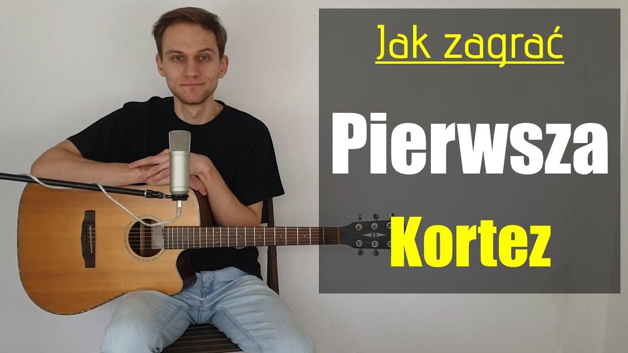 #307 Jak zagrać na gitarze Pierwsza - Kortez - JakZagrac.pl
