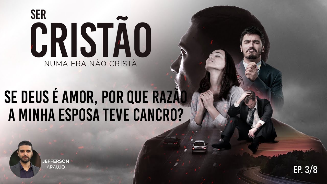 SER CRISTÃO NUMA ERA NÃO CRISTÃ 💡 EP3 - Se Deus é amor por que razão a minha esposa teve cancro? 3/8