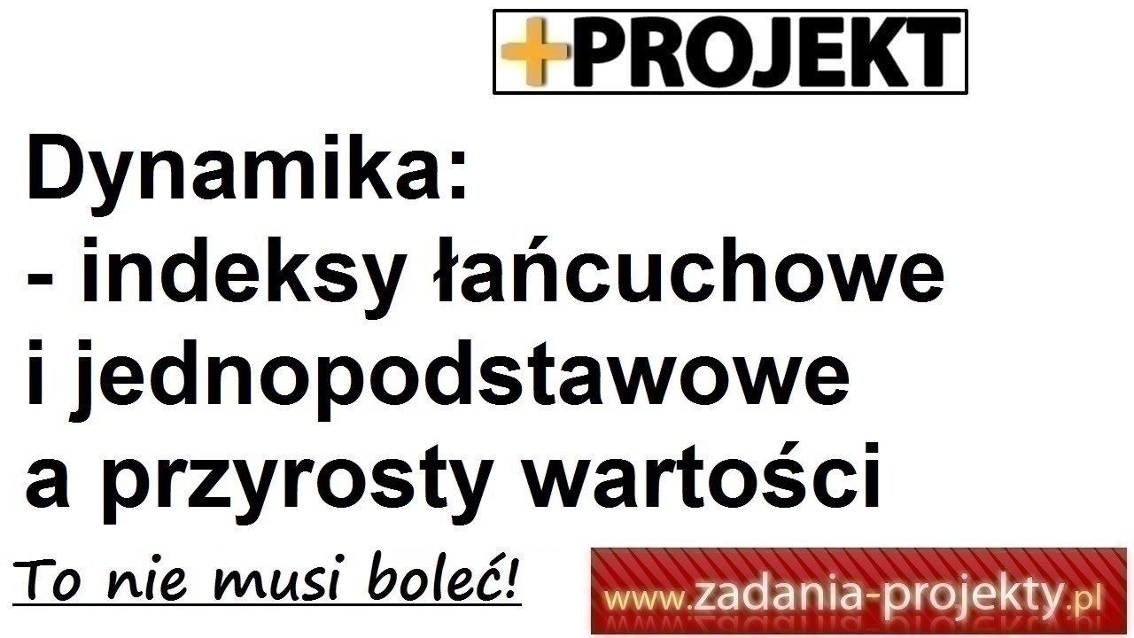 Dynamika - indeksy łańcuchowe i jednopodstawowe a przyrosty bezwzględne i względne