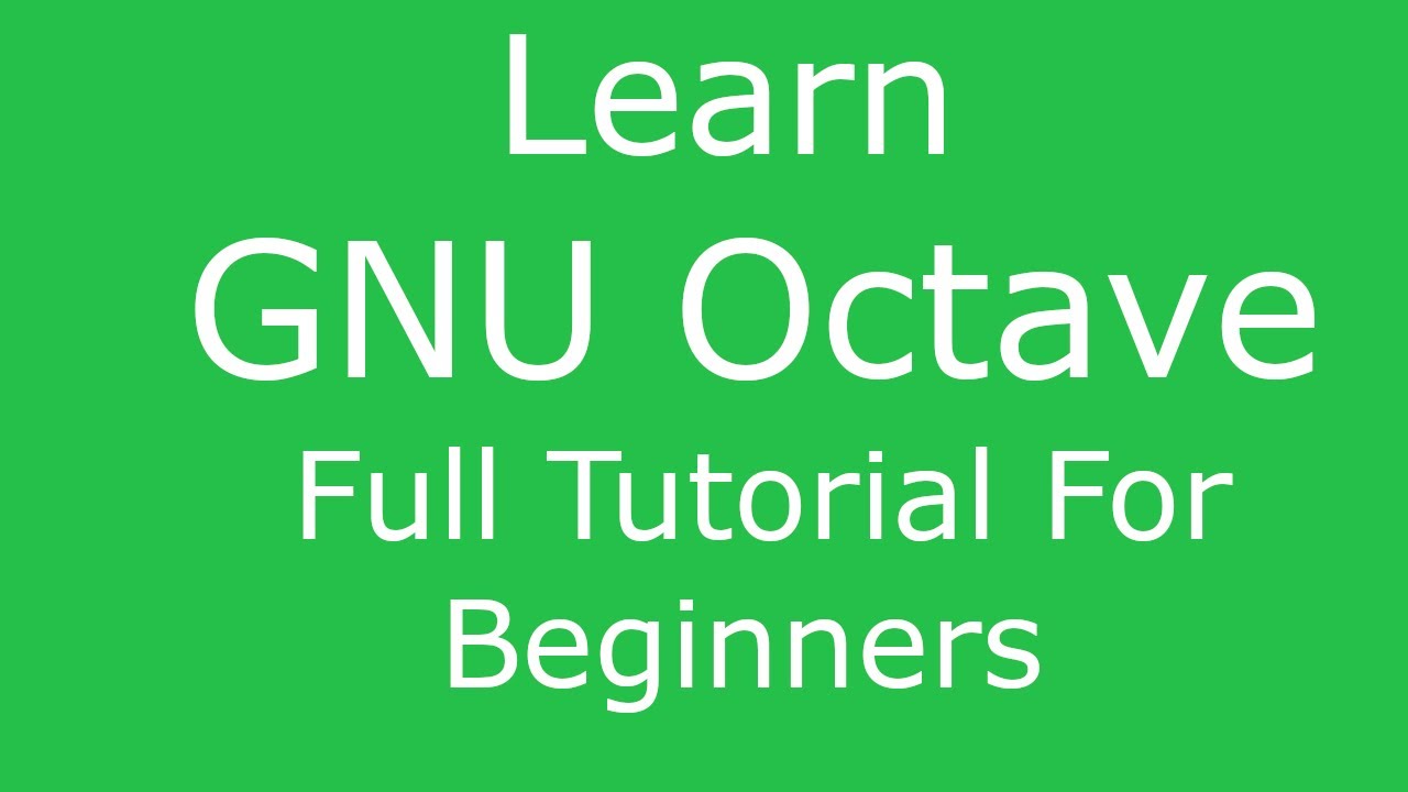 GNU Octave - Full Tutorial For Beginners